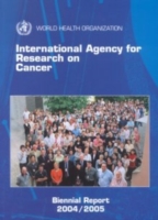 International Agency for Research on Cancer biennial report 2004-2005