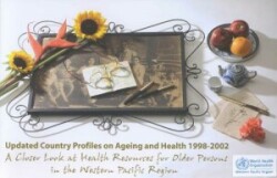 Updated Country Profiles on Ageing and Health 1998-2002, a Closer Look at Health Resources for Older Persons in the Western Pacific Region