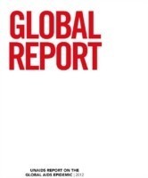 Global Report 2012: UNAIDS Report on the Global AIDS Epidemic