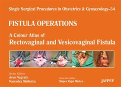 Single Surgical Procedures in Obstetrics and Gynaecology - 34 - Fistula Operations: A Colour Atlas of Rectovaginal and Vesicovaginal Fistula