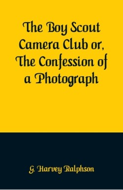 Boy Scout Camera Club or, The Confession of a Photograph