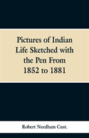 Pictures of Indian Life Sketched with the Pen From 1852 to 1881.