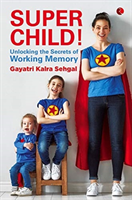SUPER CHILD Unlocking the Secrets of Working Memory