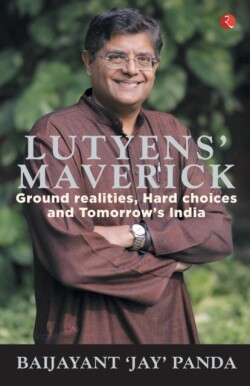 Lutyens’ Maverick Ground Realities, Hard Choices and Tomorrow's India