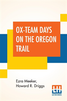 Ox-Team Days On The Oregon Trail