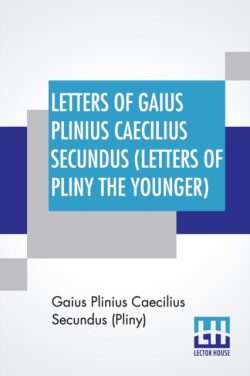 Letters Of Gaius Plinius Caecilius Secundus (Letters Of Pliny The Younger)