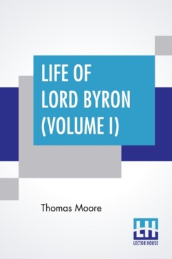 Life Of Lord Byron (Volume I)