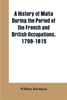 history of Malta during the period of the French and British occupations, 1798-1815