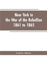 New York in the war of the rebellion, 1861 to 1865