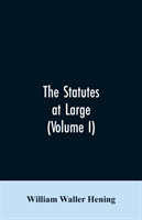 statutes at large; being a collection of all the laws of Virginia, from the first session of the legislature, in the year 1619. Published pursuant to an act of the General assembly of Virginia, passed on the fifth day of February one thousand eight hundred