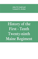 History of the First - Tenth - Twenty-ninth Maine regiment. In service of the United States from May 3, 1861, to June 21, 1866