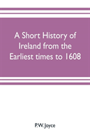 short history of Ireland from the earliest times to 1608