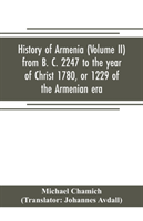 History of Armenia (Volume II) from B. C. 2247 to the year of Christ 1780, or 1229 of the Armenian era