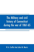 military and civil history of Connecticut during the war of 1861-65