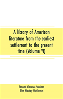 library of American literature from the earliest settlement to the present time (Volume VI)