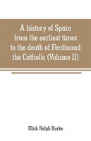 history of Spain from the earliest times to the death of Ferdinand the Catholic (Volume II)