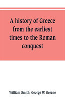 history of Greece, from the earliest times to the Roman conquest. With supplementary chapters on the history of literature and art