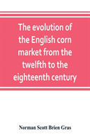 evolution of the English corn market from the twelfth to the eighteenth century