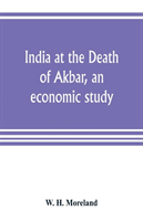India at the Death of Akbar, an economic study