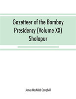 Gazetteer of the Bombay Presidency (Volume XX) Sholapur