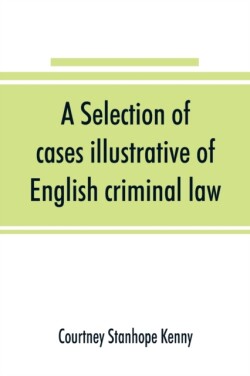 selection of cases illustrative of English criminal law