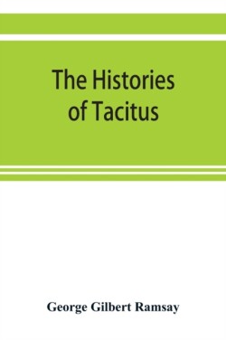 histories of Tacitus; an English translation with introduction, frontispiece, notes, maps and index