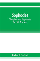 Sophocles; The plays and fragments Part VII. The Ajax