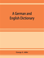 German and English dictionary; compiled originally from the works of Hilpert, Flügel, Grieb, Heyse, and others