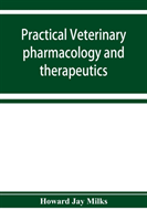 Practical veterinary pharmacology and therapeutics