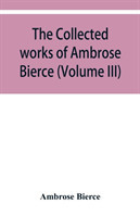 collected works of Ambrose Bierce (Volume III)