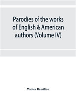 Parodies of the works of English & American authors (Volume IV)