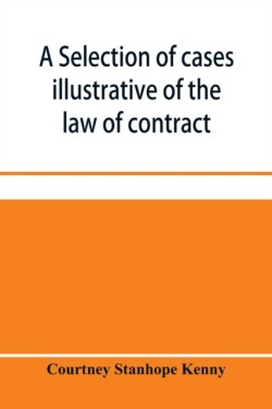 selection of cases illustrative of the law of contract