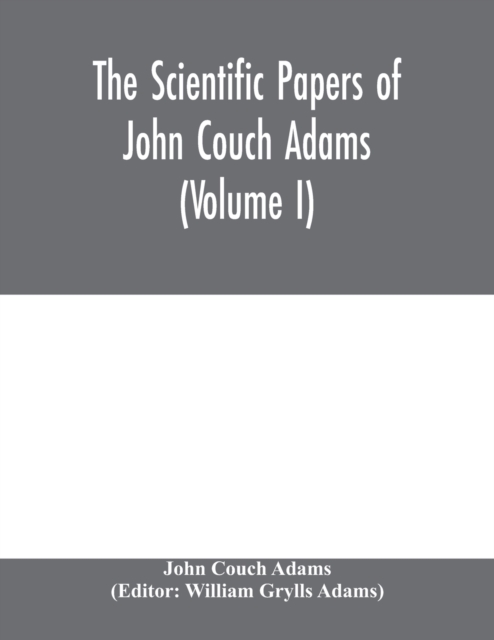 scientific papers of John Couch Adams (Volume I)