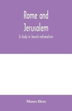 Rome and Jerusalem; a study in Jewish nationalism