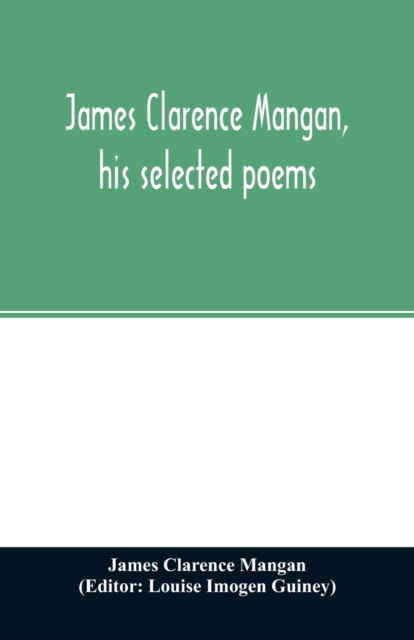 James Clarence Mangan, his selected poems