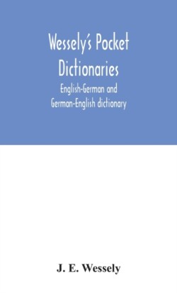 Wessely's pocket dictionaries English-German and German-English dictionary