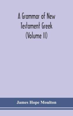 grammar of New Testament Greek (Volume II)