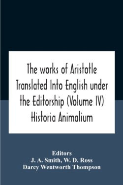 Works Of Aristotletranslated Into English Under The Editorship (Volume Iv) Historia Animalium