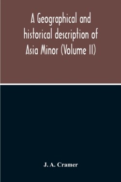 Geographical And Historical Description Of Asia Minor (Volume Ii)