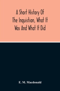 Short History Of The Inquistion, What It Was And What It Did