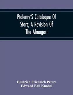 Ptolemy'S Cataloque Of Stars; A Revision Of The Almagest