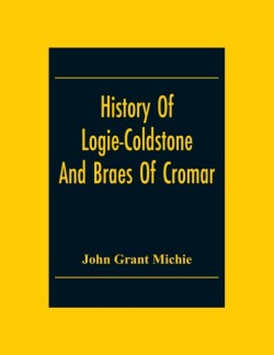 History Of Logie-Coldstone And Braes Of Cromar