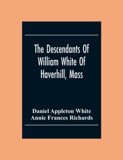 Descendants Of William White Of Haverhill, Mass; Genealogical Notices; Additional Genealogical And Biographical Notices