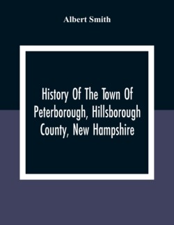 History Of The Town Of Peterborough, Hillsborough County, New Hampshire