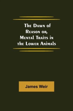 Dawn of Reason or, Mental Traits in the Lower Animals