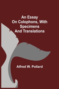 Essay on Colophons, with Specimens and Translations