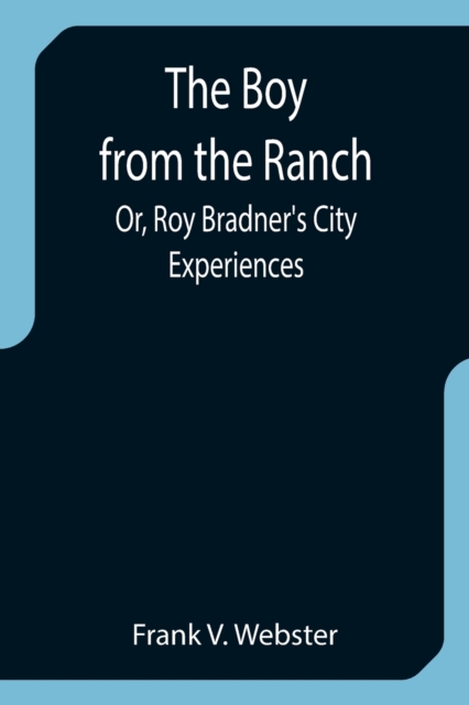 Boy from the Ranch; Or, Roy Bradner's City Experiences