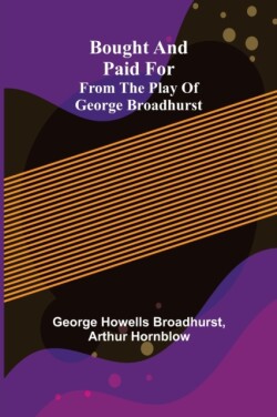 Bought and Paid For; From the Play of George Broadhurst