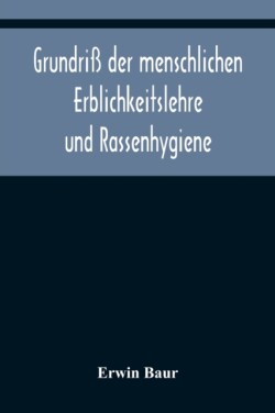 Grundriß der menschlichen Erblichkeitslehre und Rassenhygiene