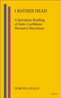 I Rather Dead: A Spivakian Reading of Indo-Caribbean Women's Narratives (Low-price Edition)